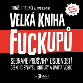 Audiokniha Velká kniha fuckupů  - autor Tomáš Studeník;Ivan Březina   - interpret skupina hercov