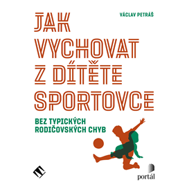 Audiokniha Jak vychovat z dítěte sportovce  - autor Václav Petráš   - interpret Zbyšek Horák