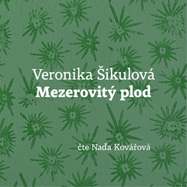 Audiokniha Mezerovitý plod  - autor Veronika Šikulová   - interpret Naďa Kovářová