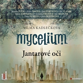 Audiokniha Mycelium I: Jantarové oči  - autor Vilma Kadlečková   - interpret skupina hercov