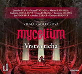 Audiokniha Mycelium: Vrstva ticha  - autor Vilma Kadlečková   - interpret skupina hercov