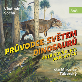 Audiokniha Průvodce světem dinosaurů aneb Nová cesta do pravěku  - autor Vladimír Socha   - interpret Miroslav Táborský