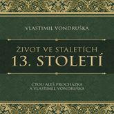 Audiokniha Život ve staletích: 13. století  - autor Vlastimil Vondruška   - interpret skupina hercov