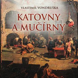Audiokniha Katovny a mučírny  - autor Vlastimil Vondruška   - interpret Justin Svoboda