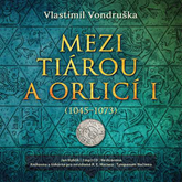 Audiokniha Mezi tiárou a orlicí I  - autor Vlastimil Vondruška   - interpret Jan Hyhlík
