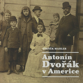 Audiokniha Antonín Dvořák v Americe  - autor Zdeněk Mahler   - interpret Zdeněk Mahler