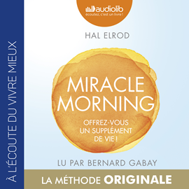Sesli kitap Miracle Morning - Offrez vous un supplément de vie !  - yazar Hal Elrod   - seslendiren Bernard Gabay