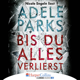 Sesli kitap Bis du alles verlierst  - yazar Adele Parks   - seslendiren Nicole Engeln