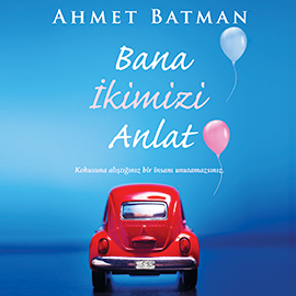 Sesli kitap Bana İkimizi Anlat  - yazar Ahmet Batman   - seslendiren Berna Atalay