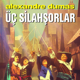 Sesli kitap Üç Silahşorlar  - yazar Alexandre Dumas   - seslendiren Uğurcan Akbaş