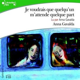 Sesli kitap Je voudrais que quelqu'un m'attende quelque part  - yazar Anna Gavalda   - seslendiren Anna Gavalda