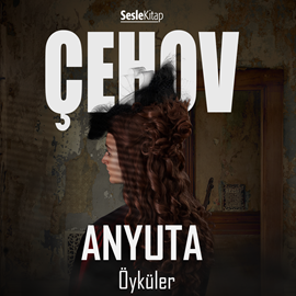 Sesli kitap Anyuta  - yazar Anton Pavloviç Çehov   - seslendiren İsmet Numanoğlu