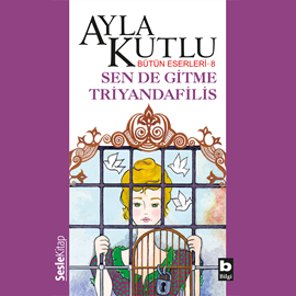 Sesli kitap Sen de Gitme Triyandafilis  - yazar Ayla Kutlu   - seslendiren Zeynep Şirin Giobbi