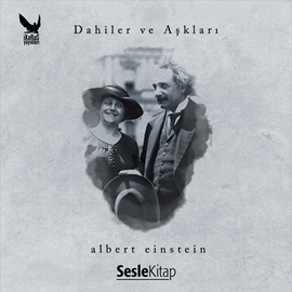 Sesli kitap Dahiler ve Aşkları - Albert Einstein  - yazar Aziz Kemal Hızıroğlu   - seslendiren Mehmet Atay
