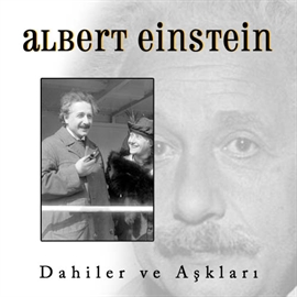Sesli kitap Albert Einstein - Dahiler ve Aşklari  - yazar A.Kemal Hiziroglu   - seslendiren Mehmet Atay