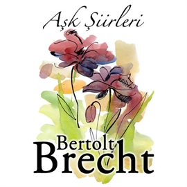 Sesli kitap Bertolt Brecht - Aşk Şiirleri  - yazar Bertolt Brecht   - seslendiren Mehmet Atay