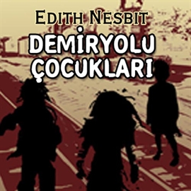 Sesli kitap Demiryolu Çocuklari  - yazar Edith Nesbit   - seslendiren Mehmet Atay