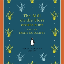 Sesli kitap The Mill on the Floss  - yazar George Eliot   - seslendiren Irene Sutcliffe