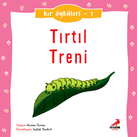 Sesli kitap Kır Öyküleri  - Tırtıl treni  - yazar Nuran Turan   - seslendiren Deniz Gökçe Kayhan