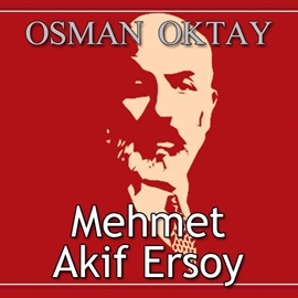 Sesli kitap Mehmet Akif Ersoy  - yazar Osman Oktay   - seslendiren Mehmet Atay