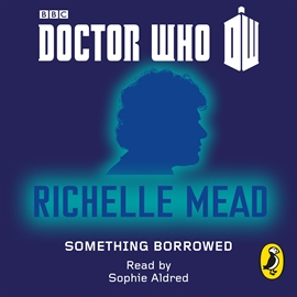 Sesli kitap Doctor Who: Something Borrowed  - yazar Richelle Mead   - seslendiren Sophie Aldred