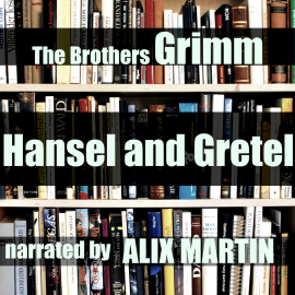 Sesli kitap Hansel and Gretel  - yazar Brothers Grimm   - seslendiren Alix Martin