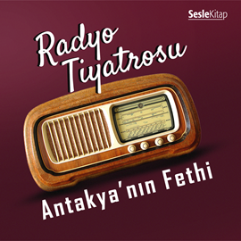 Sesli kitap Radyo Tiyatrosu -Antakya'nın Fethi  - yazar Sebahattin Yaşar   - seslendiren Mehmet Atay