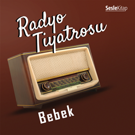 Sesli kitap Radyo Tiyatrosu -Bebek  - yazar Sebahattin Yaşar   - seslendiren Mehmet Atay