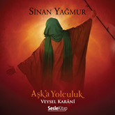 Sesli kitap Aşka Yolculuk - Veysel Karani  - yazar Sinan Yagmur   - seslendiren Mehmet Atay