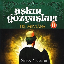 Sesli kitap Aşkin Gözyaşlari 2 - Hz. Mevlana   - yazar Sinan Yagmur   - seslendiren Mehmet Atay