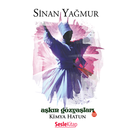 Sesli kitap Aşkin gözyaşlari 3 - Kimya Hatun  - yazar Sinan Yagmur   - seslendiren Günnur Öztürk
