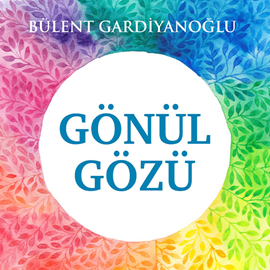 Sesli kitap Gönül Gözü  - yazar Bülent Gardiyanoğlu   - seslendiren Berna Atalay