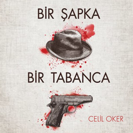 Sesli kitap Bir Şapka Bir Tabanca  - yazar Celil Oker   - seslendiren Yusuf Özgör