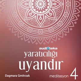 Sesli kitap Meditasyon 4: Yaratıcılığı Uyandır  - yazar Dagmara Gmitrzak   - seslendiren Derya Cumaoğlu