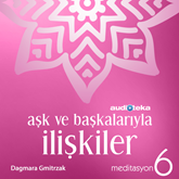 Sesli kitap Meditasyon 6: Aşk ve İlişkiler  - yazar Dagmara Gmitrzak   - seslendiren Derya Cumaoğlu
