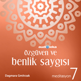 Sesli kitap Meditasyon 7: Özgüven ve Benlik Saygısı  - yazar Dagmara Gmitrzak   - seslendiren Derya Cumaoğlu