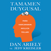 Sesli kitap Tamamen Duygusal-Para Harcamanın Akıllıca Yolları  - yazar Dan Ariely;Jeff Kreisler   - seslendiren Yiğit Özen