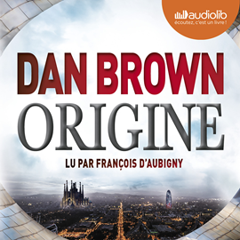 Sesli kitap Origine  - yazar Dan Brown   - seslendiren François d'Aubigny