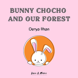 Sesli kitap Bunny Chocho and Our Forest  - yazar Derya İlhan   - seslendiren Molly Gavin