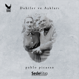 Sesli kitap Dahiler ve Aşkları - Pablo Picasso  - yazar Derya Önder   - seslendiren Berna Konur