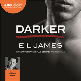 Sesli kitap Darker - Cinquante nuances plus sombres par Christian  - yazar E L James   - seslendiren Valentin Merlet