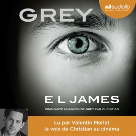 Sesli kitap Grey - Cinquante nuances de Grey raconté par Christian  - yazar E L James   - seslendiren Valentin Merlet