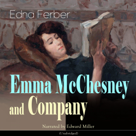Sesli kitap Emma Mcchesney and Company  - yazar Edna Ferber   - seslendiren Edward Miller
