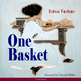 Sesli kitap One Basket  - yazar Edna Ferber   - seslendiren Edward Miller