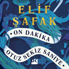 Sesli kitap On Dakika Otuz Sekiz Saniye  - yazar Elif Şafak   - seslendiren Billur Güventürk