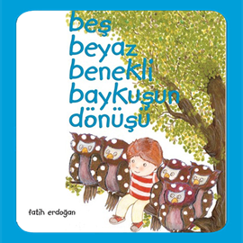 Sesli kitap Beş Beyaz Benekli Baykuşun Dönüşü  - yazar Fatih Erdoğan   - seslendiren Meryem İlbaş Arabacı