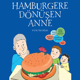 Sesli kitap Hamburgere Dönüşen Anne  - yazar Fatih Erdoğan   - seslendiren Ayşegül Bingöl