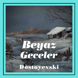 Sesli kitap Beyaz Geceler  - yazar Fyodor Mihayloviç Dostoyevski   - seslendiren Yüce Armağan Erkek