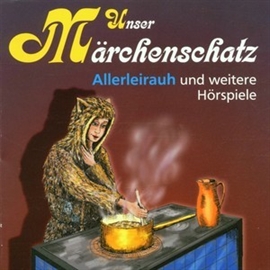 Sesli kitap Unser Märchenschatz - Allerleirauh  - yazar Gebrüder Grimm   - seslendiren Diverse