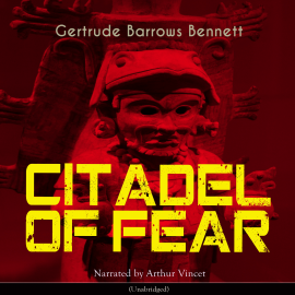 Sesli kitap Citadel of Fear  - yazar Gertrude Barrows Bennett   - seslendiren Arthur Vincet